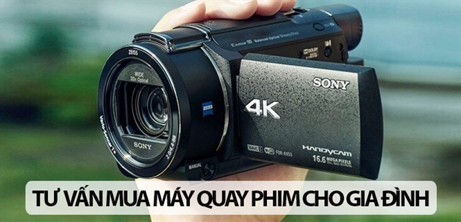 Tư vấn mua máy quay phim phù hợp cho gia đình