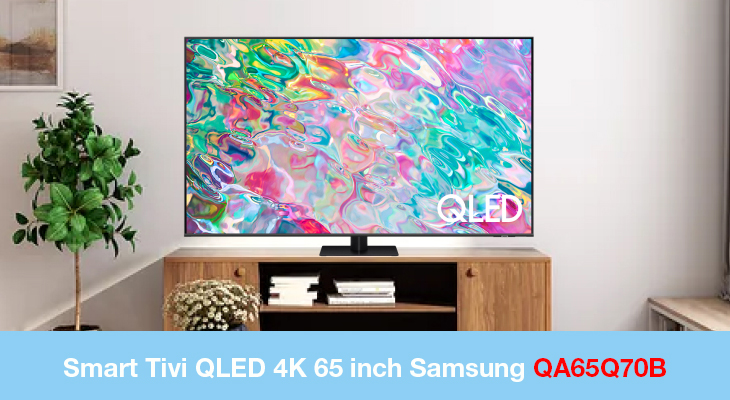 Cách đọc tên tivi Samsung 2022 - Smart Tivi QLED 4K 65 inch Samsung QA65Q70B
