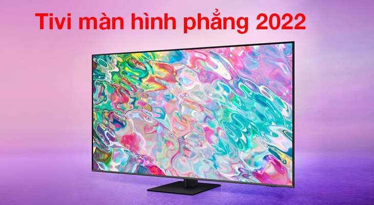 Cách đọc tên tivi Samsung 2022 - Màn hình phẳng năm 2022