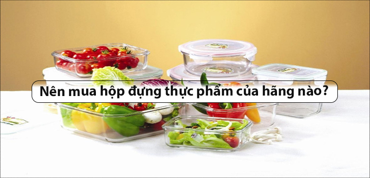 Nên mua hộp đựng thực phẩm của hãng nào? 8 thương hiệu bạn nên biết