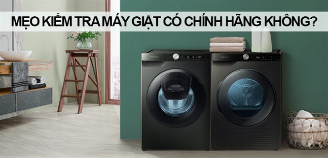 Mẹo kiểm tra máy giặt có phải hàng chính hãng không?