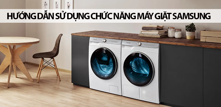 Hướng dẫn Cách sử dụng máy giặt cửa trước Samsung cho độ bền và hiệu quả tối đa