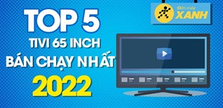 Top 5 Tivi 65 Inch Bán Chạy Nhất 2022 Tại Điện Máy XANH