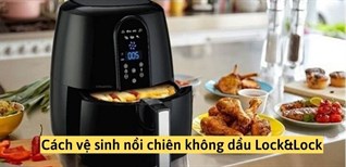 Cách vệ sinh nồi chiên không dầu Lock&Lock đúng cách