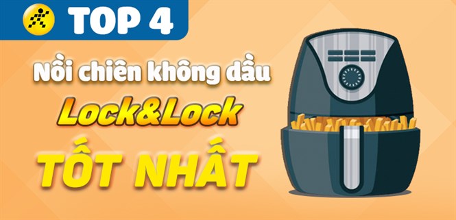 Nồi chiên không dầu Lock&Lock loại nào tốt? Top 4 nồi chiên không dầu Lock&Lock tốt nhất