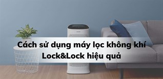 Hướng dẫn cách sử dụng máy lọc không khí Lock&Lock hiệu quả