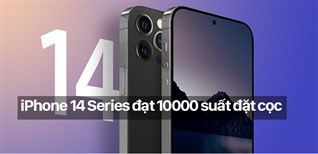 Chưa từng có, cứ 1 giây là có 2 người đặt cọc iPhone 14 Series cán mốc hơn 10.000 suất