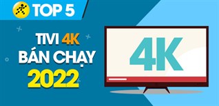 Top 5 tivi 4K bán chạy nhất năm 2022 tại Điện máy XANH