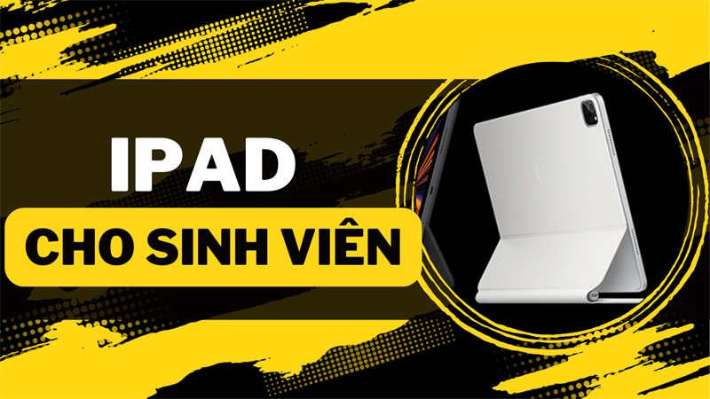 iPad mini, iPad gen, iPad Air, iPad Pro: iPad nào sẽ phù hợp cho sinh viên?