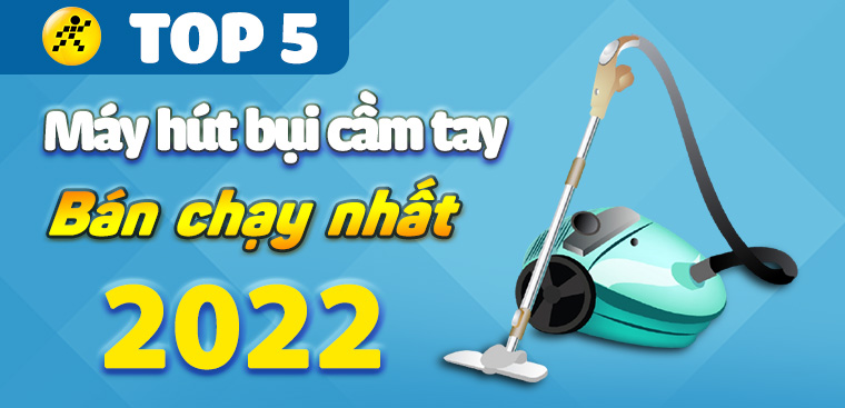 Top 5 máy hút bụi cầm tay bán chạy nhất năm 2022 tại Điện máy XANH