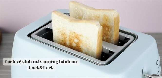Cách vệ sinh máy nướng bánh mì Lock&Lock nhanh chóng, đơn giản