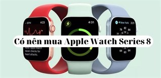 Có nên mua Apple Watch Series 8? 6 lý do nên mua Apple Watch S8 ngay