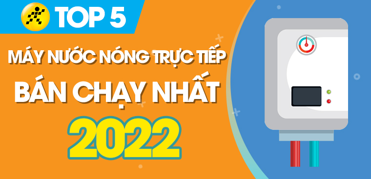 Top 5 máy nước nóng trực tiếp bán chạy nhất năm 2022 tại Điện máy XANH