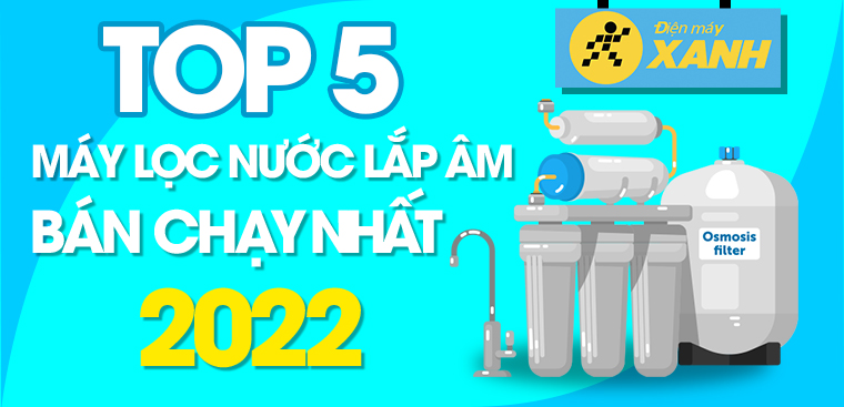 Top 5 máy lọc nước lắp âm bán chạy nhất năm 2022 tại Điện máy XANH