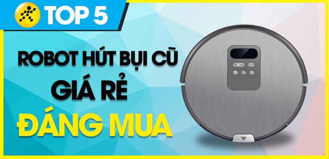 Top 5 robot hút bụi cũ giá rẻ, đáng mua nhất tại Điện máy XANH