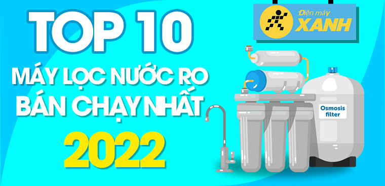 Top 10 máy lọc nước RO bán chạy nhất năm 2022 tại Điện máy XANH