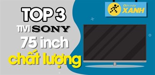 Top 3 tivi Sony 75 inch chất lượng đáng mua nhất tại Điện máy XANH