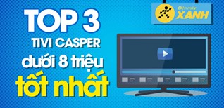 Top 3 tivi Casper có giá dưới 8 triệu chất lượng đáng mua nhất tại Kinh Nghiệm Hay