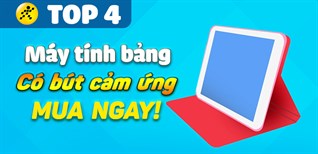 Top 4 máy tính bảng có bút cảm ứng nổi bật nhất tại Điện máy XANH