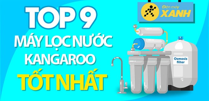 Máy lọc nước Kangaroo loại nào tốt? Top 9 máy lọc nước Kangaroo tốt nhất mà bạn nên biết