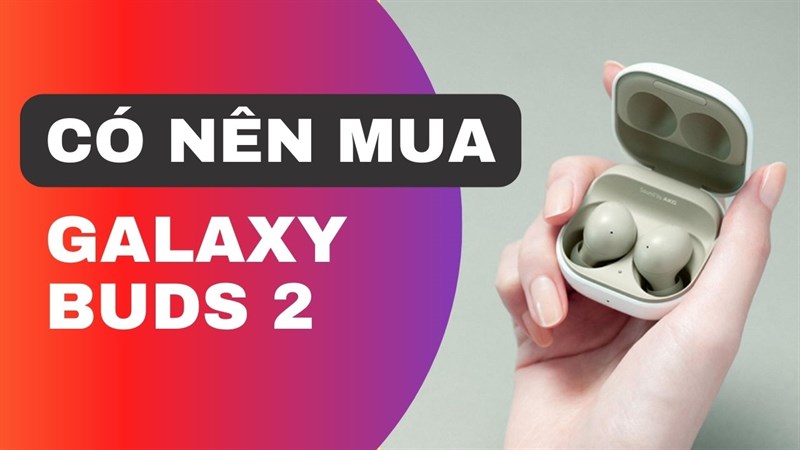 Có nên mua Galaxy Buds 2 Có nên mua Galaxy Buds 2