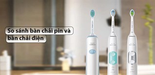 So sánh bàn chải pin và bàn chải điện. Nên mua loại nào phù hợp?