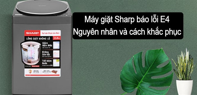Máy giặt Sharp báo lỗi E4. Nguyên nhân và cách khắc phục