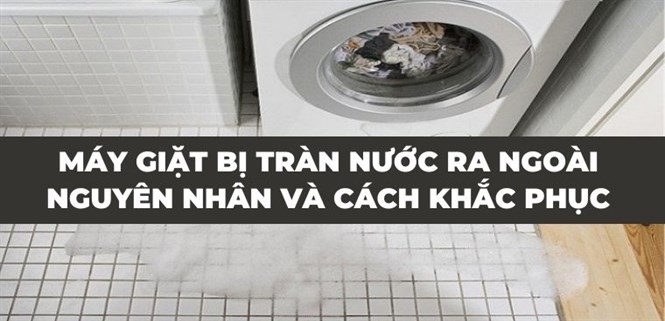 Máy giặt bị tràn nước ra ngoài. Nguyên nhân và cách khắc phục