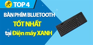 Top 4 bàn phím Bluetooth tốt nhất mà bạn nên tậu ngay để sử dụng