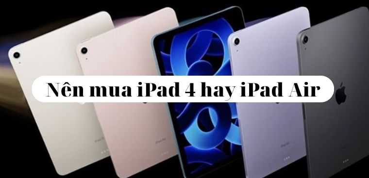 So sánh iPad 4 hay iPad Air Series. Nên mua iPad nào tốt hơn?