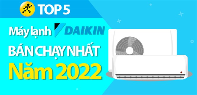 Top 5 máy lạnh Daikin bán chạy nhất năm 2022 tại Điện máy XANH