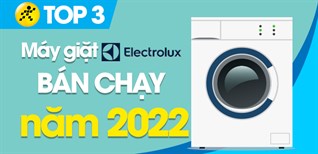 Top 3 máy giặt Electrolux bán chạy nhất năm 2022 tại Điện máy XANH