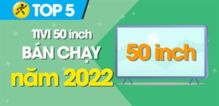 Top 5 tivi 50 inch bán chạy nhất năm 2022 tại Kinh Nghiệm Hay