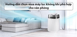 Hướng dẫn chọn mua máy lọc không khí phù hợp cho văn phòng