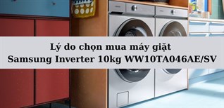 Lý do chọn mua máy giặt Samsung Inverter 10kg WW10TA046AE/SV