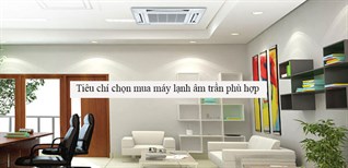 8 tiêu chí để chọn mua máy lạnh âm trần phù hợp