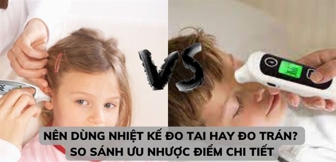 Nên dùng nhiệt kế đo tai hay đo trán? So sánh ưu nhược điểm chi tiết