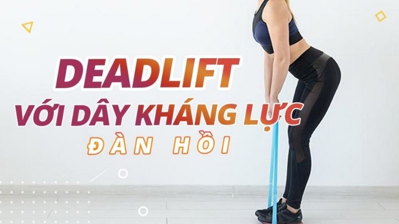 Bài tập deadlift sử dụng dây kháng lực‏