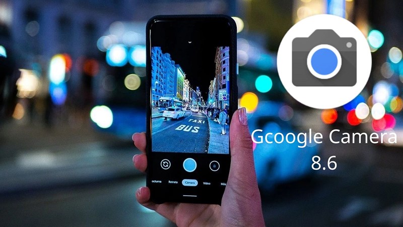 Cách tải Google Camera 8.6 trên mọi thiết bị Android 2024 cực đơn giản