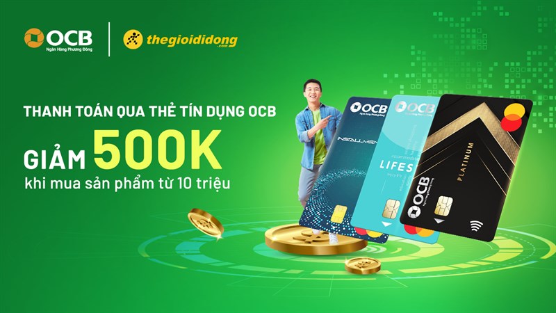 Thanh toán OCB giảm 500k cho sản phẩm từ 10 triệu trở lên