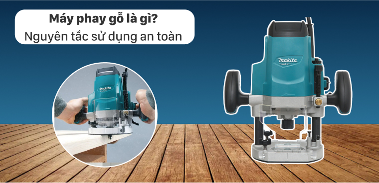 Máy phay gỗ là gì? Nguyên tắc sử dụng an toàn