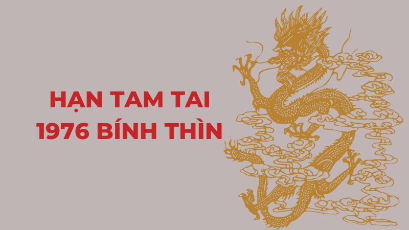 Tam tai tuổi Bính Thìn sinh năm 1976