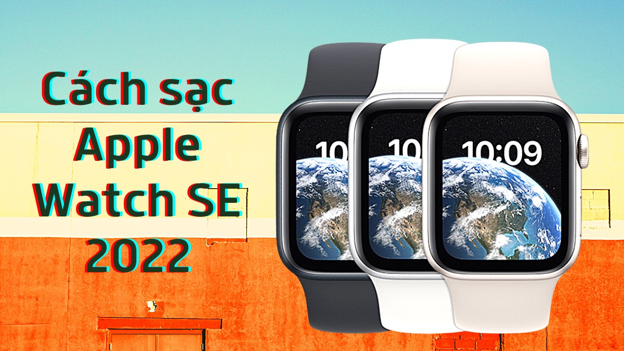 Cách sạc Apple Watch SE 2022