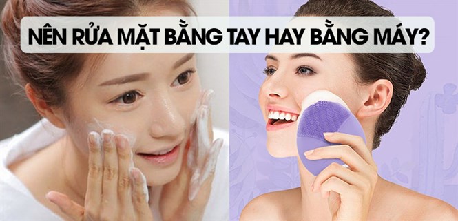Nên rửa mặt bằng tay hay bằng máy để làm sạch da?