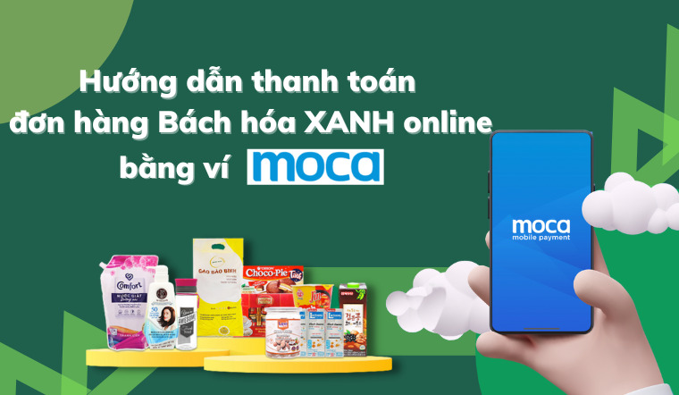 Hướng dẫn thanh toán đơn hàng Bách hóa XANH online bằng ví MOCA