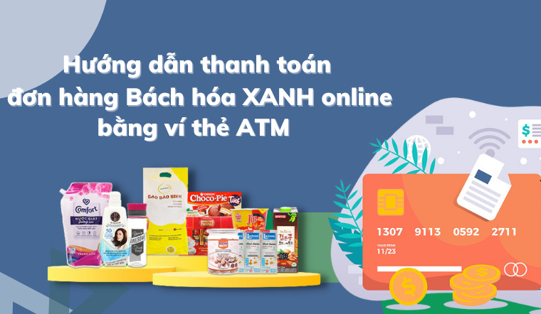 Hướng dẫn thanh toán đơn hàng Bách hóa XANH online bằng thẻ ATM