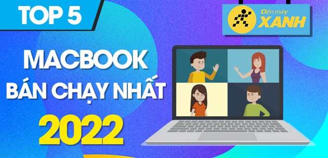 Top 5 laptop MacBook bán chạy nhất năm 2022 tại Điện máy XANH