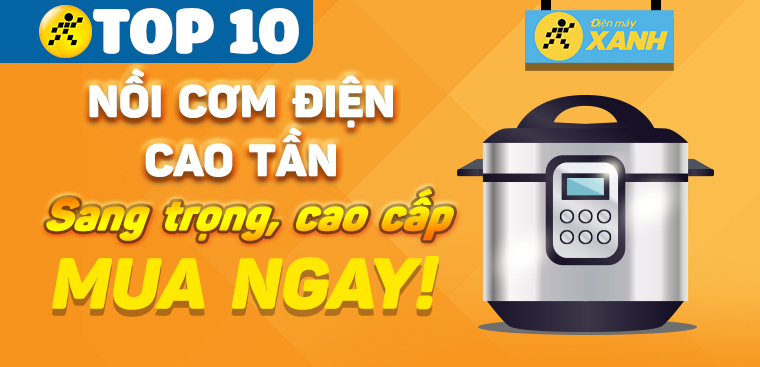 Top 10 nồi cơm điện cao tần sang trọng, cao cấp dành cho gian bếp gia đình