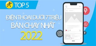 Top 5 điện thoại dưới 7 triệu bán chạy nhất năm 2022 tại Điện máy XANH