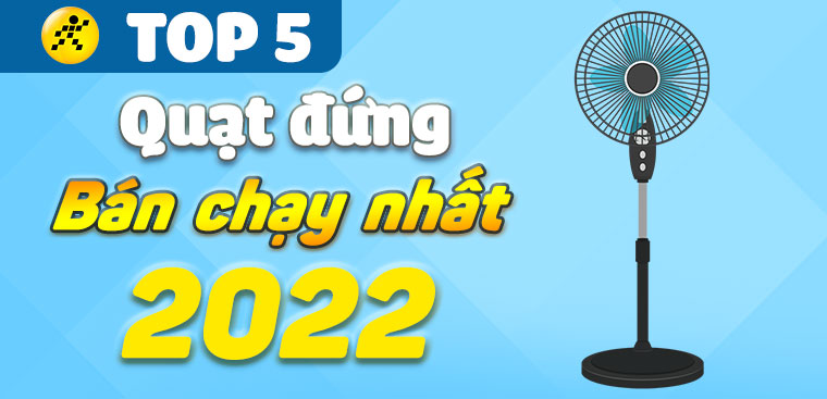 Top 5 quạt đứng bán chạy nhất năm 2022 tại Điện máy XANH